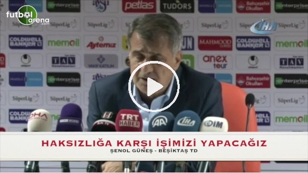 Şenol Güneş: ''Haksızlığa karşı işimizi yapacağız''
