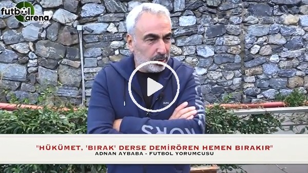 Adnan Aybaba: "Hükümet derse, Demirören görevi hemen bırakır"