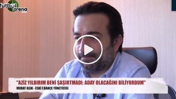 Fenerbahçeli eski yöneticiden Aziz Yıldırım itirafı