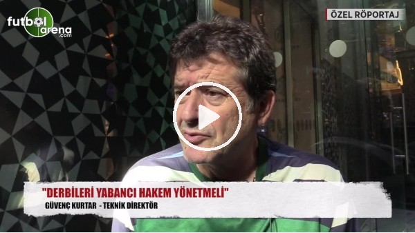 "Derbileri yabancı hakem yönetmeli"