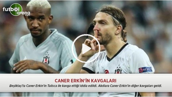 Caner Erkin'in kavgaları