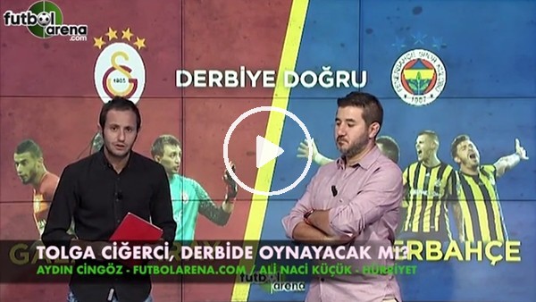 Tolga Ciğerci derbide oynayacak mı?