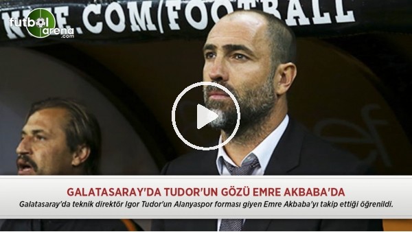 Galatasaray'da Tudor'un gözü Emre Akbaba'da