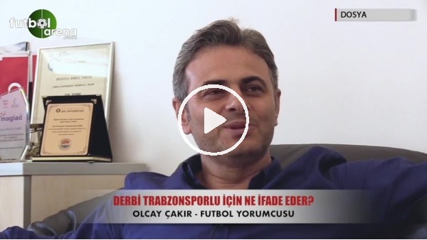 Dosya 8 - Derbi, Trabzonsporlu için ne ifade eder?