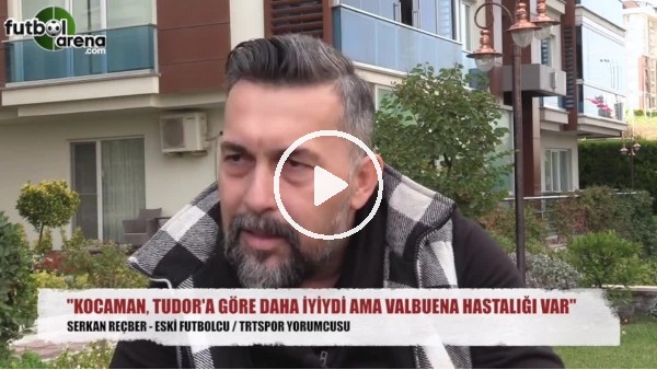 Serkan Reçber'den Aykut Kocaman'a: "Valbuena hastalığı..."