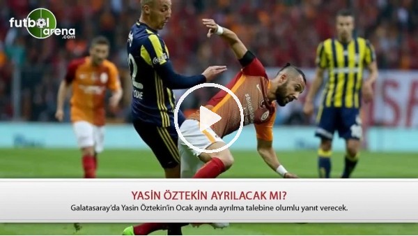 Yasin Öztekin, Galatasaray'dan ayrılacak mı?
