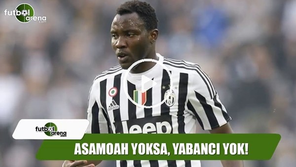 Galatasaray'da Asamoah yoksa yabancı yok!