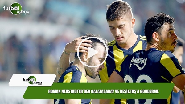 Roman Neustadter'den Galatasaray ve Beşiktaş'a gönderme