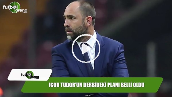 Igor Tudor'un derbideki planı belli oldu