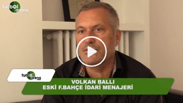 Volkan Ballı: "Fenerbahçe'yi geri istiyoruz"