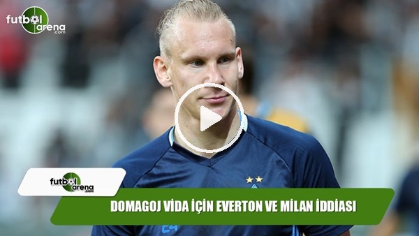 Domagoj Vida için Everton ve Milan iddiası!