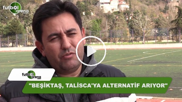 Fatih Doğan: "Beşiktaş, Talisca'ya alternatif arıyor"