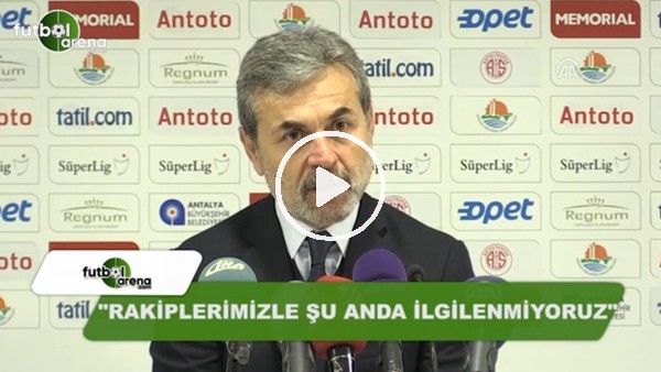 Aykut Kocaman: "Rakiplerimizle şu anda ilgilenmiyoruz"