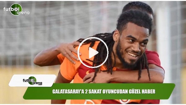 Galatasaray'da 2 sakat oyuncudan güzel haber