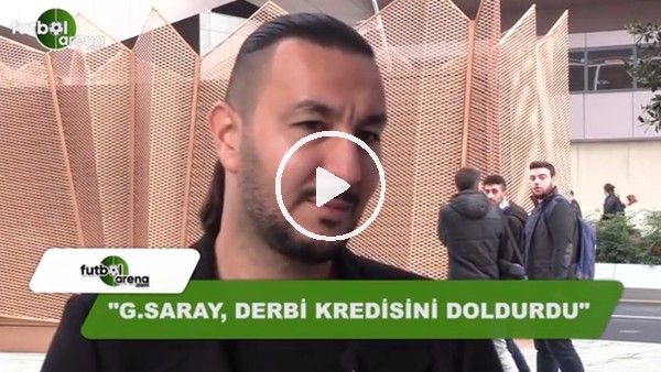 Necati Ateş: "Galatasaray, derbi kredisini doldurdu"