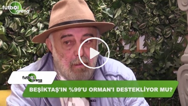 Beşiktaş'ın Yüzde 99'u Fikret Orman'ı destekliyor mu?