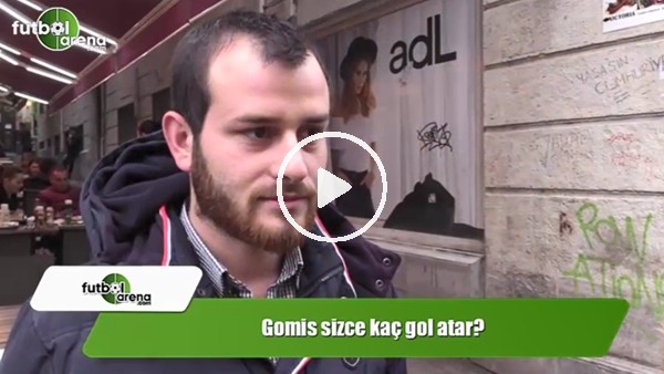 Gomis sizce kaç gol atar?