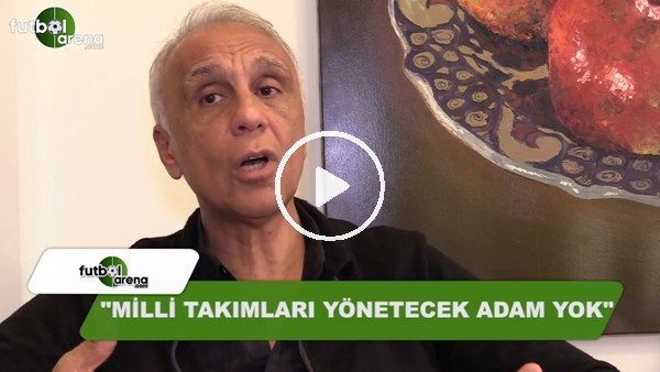 Eski Milli Takım Menajer Can Çobanoğlu: "Milli takımları yönetecek adam yok"