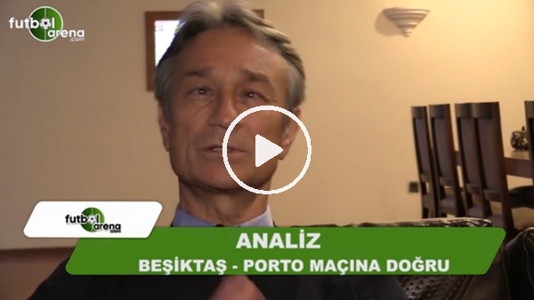 Muhsin Ertuğral'dan Beşiktaş - Porto maçı öncesi FutbolArena'ya analiz!