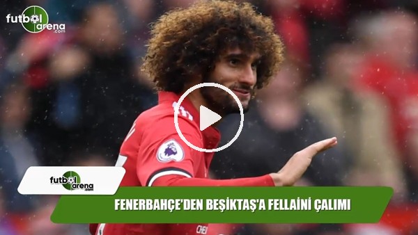 Fenerbahçe'den Beşiktaş'a Fellaini çalımı