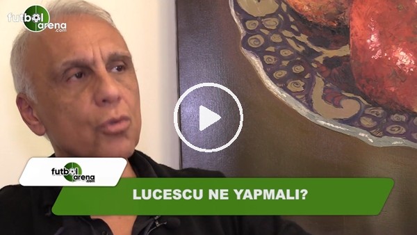 Mircea Lucescu ne yapmalı?