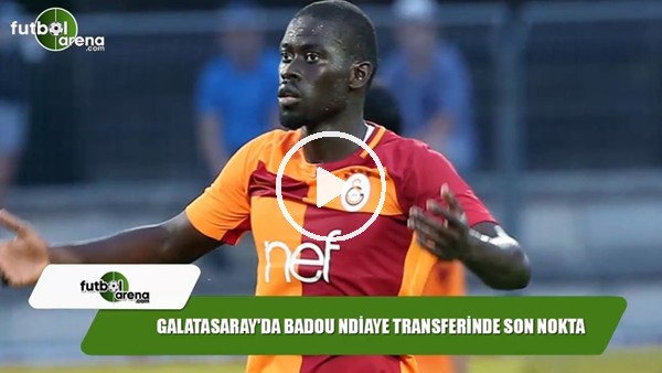 Galatasaray'da Badou Ndiaye transferinde son nokta