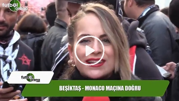 Beşiktaş - Monaco maçına doğru!