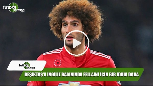 Beşiktaş'a İngiliz basınında Fellaini için bir iddia daha