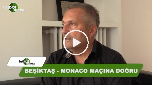 "Beşiktaş, Monaco'yu yenebilecek güçte"