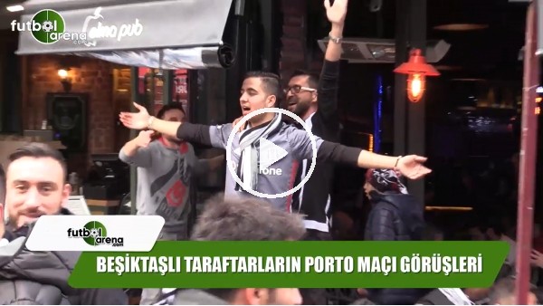 Beşiktaşlı taraftarların Porto maçı görüşleri