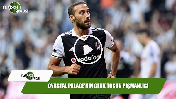 Crystal Palace'nin Cenk Tosun pişmanlığı