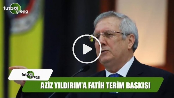Fenerbahçe'de Aziz Yıldırım'a Fatih Terim baskısı