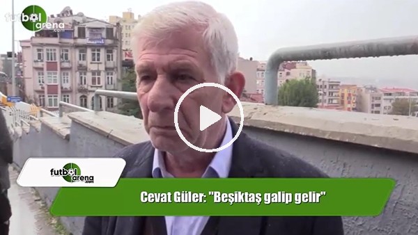 Cevat Güler: "Beşiktaş galip gelir"