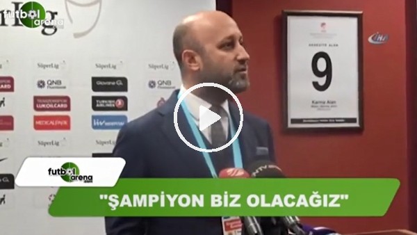 "Şampiyon biz olacağız"
