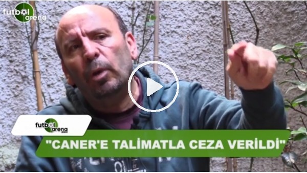 "Caner Erkin'e talimatla ceza verildi"