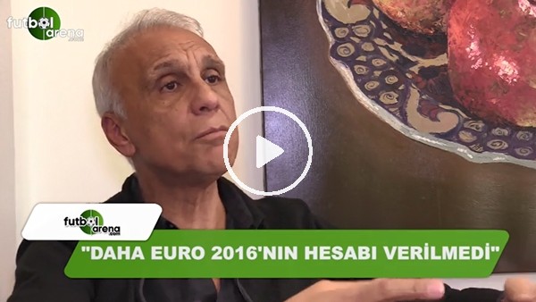 Eski Milli Takım Menajeri Can Çobanoğlu: "Daha Euro 2016'nın hesabı verilmedi"