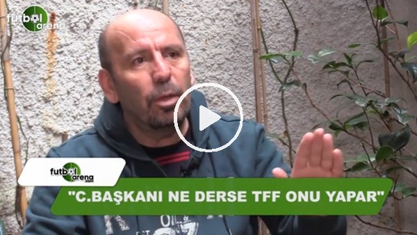 Atilla Türker: "Cumhurbaşkanı ne derse TFF onu yapar"