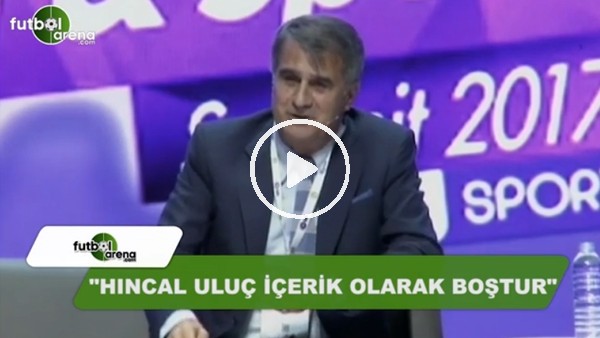 Şenol Güneş'ten kendisini eleştiren Hıncal Uluç'a yanıt