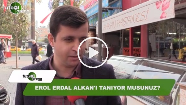 Erol Erdal Alkan'ı tanıyor musunuz?