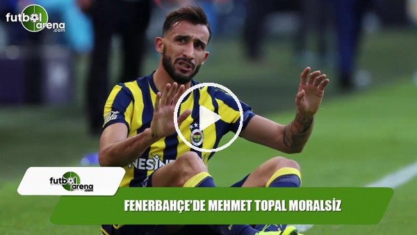 Fenerbahçe'de Mehmet Topal moralsiz