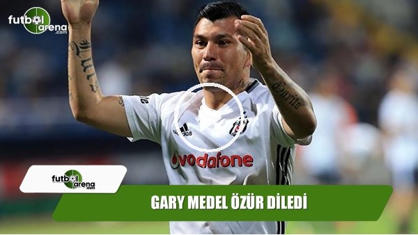 Gary Medel özür diledi