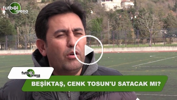 Beşiktaş, Cenk Tosun'u satacak mı?