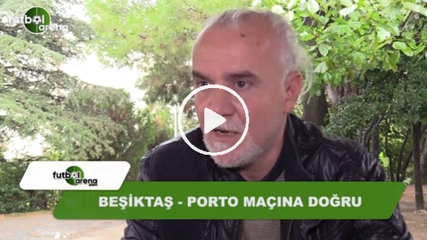 Turgay Demir, Beşiktaş - Porto maçı öncesi FutbolArena'ya konuştu