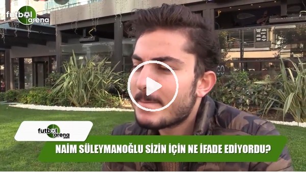 Naim Süleymanoğlu sizin için ne ifade ediyordu?
