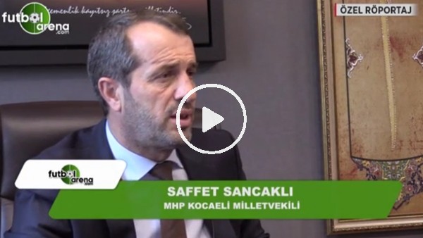 Saffet Sancaklı: "Futbolda FETÖ'cüler daha temizlenmedi."