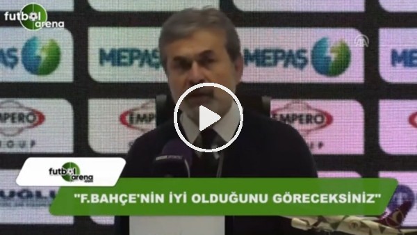 Aykut Kocaman: "Fenerbahçe'nin iyi olduğunu göreceksiniz"