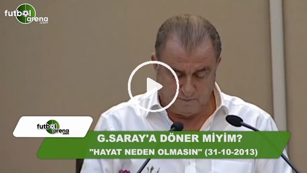 Fatih Terim: "Galatasaray'a döner miyim? Hayat neden olmasın" (31 Ekim 2013)