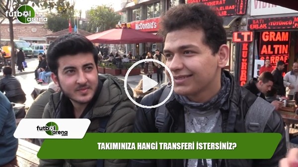 Takımınızda hangi transferi görmek istersiniz?