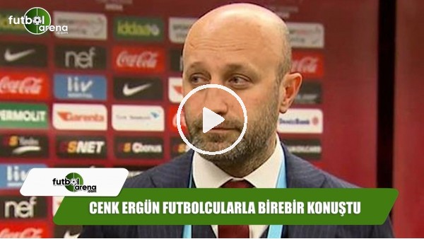 Cenk Ergün futbolcularla birebir konuştu