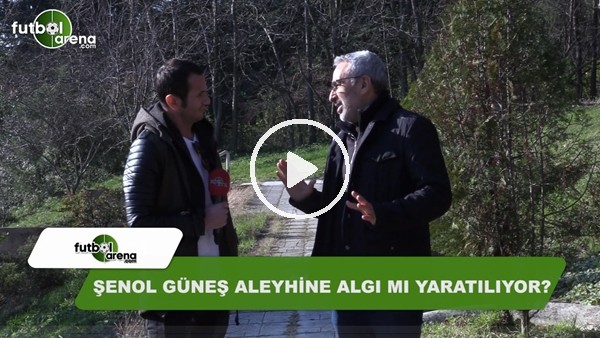 Şenol Güneş aleyhine algı mı yaratılıyor?